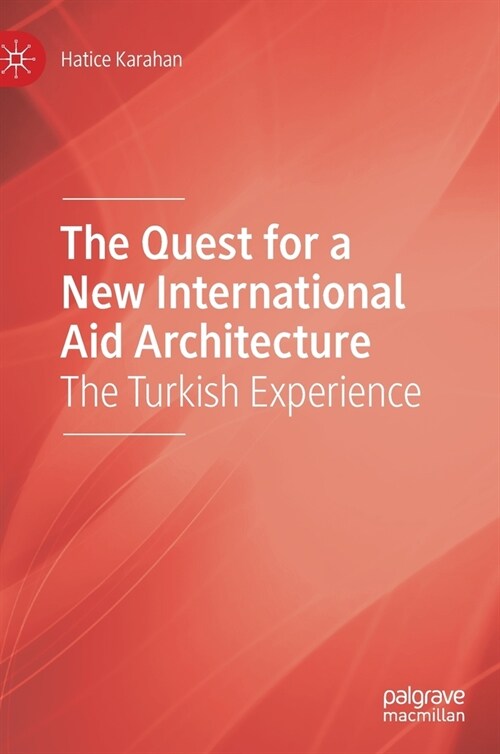 The Quest for a New International Aid Architecture: The Turkish Experience (Hardcover, 2020)