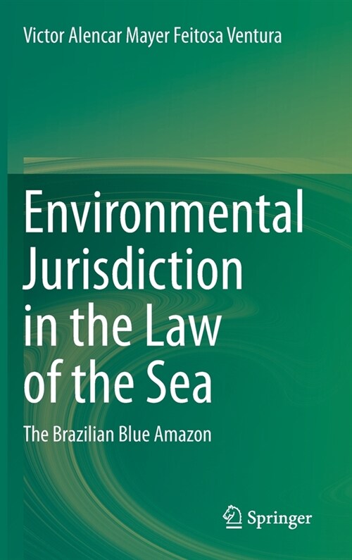Environmental Jurisdiction in the Law of the Sea: The Brazilian Blue Amazon (Hardcover, 2020)