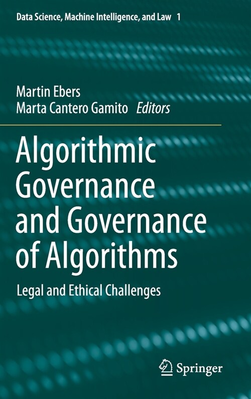 Algorithmic Governance and Governance of Algorithms: Legal and Ethical Challenges (Hardcover, 2021)