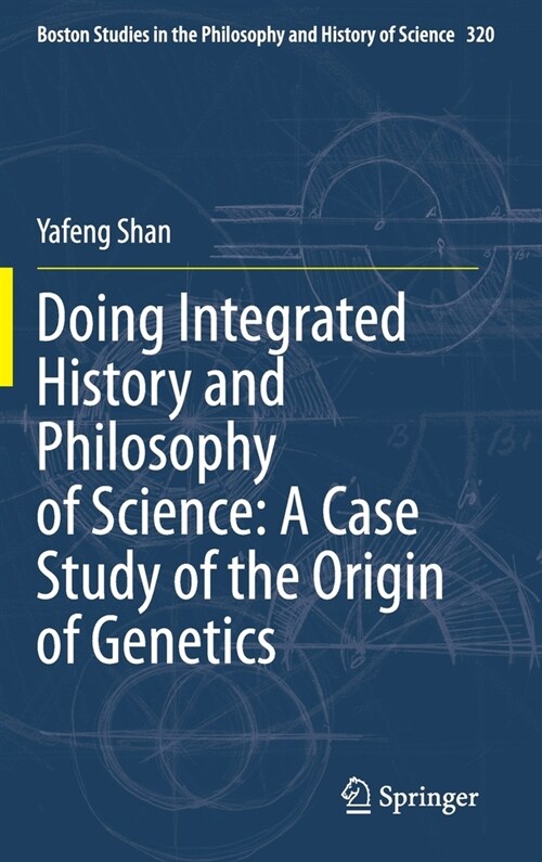 Doing Integrated History and Philosophy of Science: A Case Study of the Origin of Genetics (Hardcover)