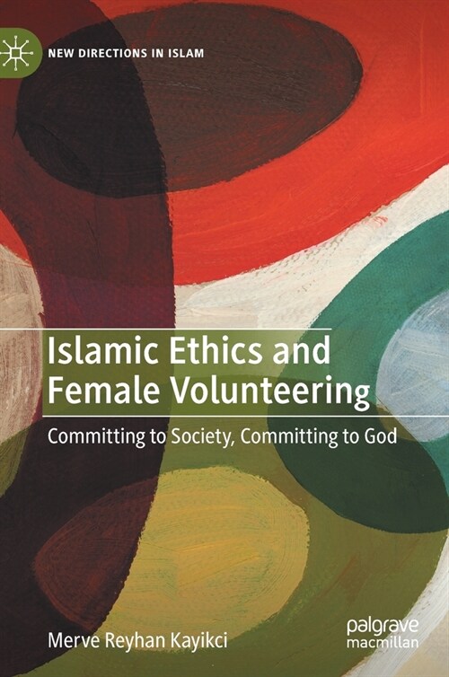 Islamic Ethics and Female Volunteering: Committing to Society, Committing to God (Hardcover, 2020)