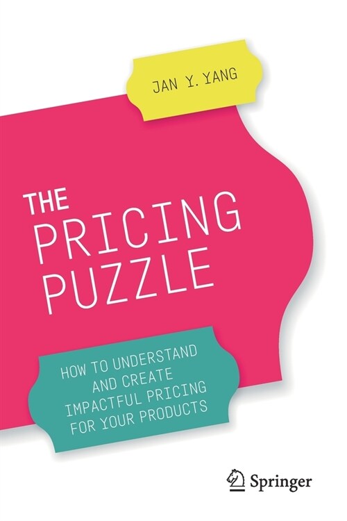 The Pricing Puzzle: How to Understand and Create Impactful Pricing for Your Products (Paperback, 2020)