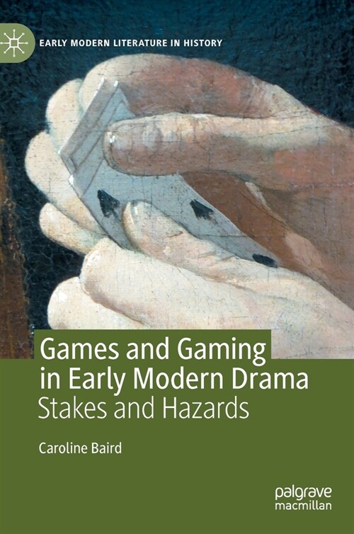 Games and Gaming in Early Modern Drama: Stakes and Hazards (Hardcover, 2020)
