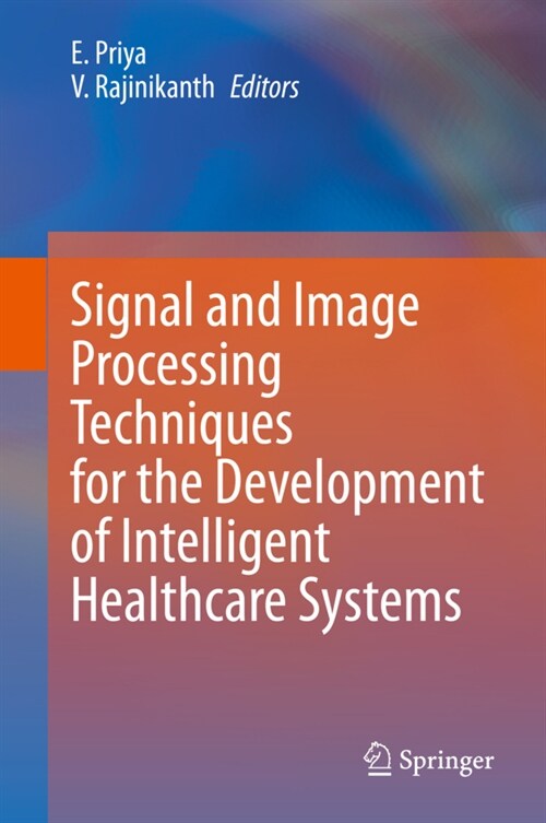 Signal and Image Processing techniques for the Development of Intelligent Healthcare Systems (Hardcover)