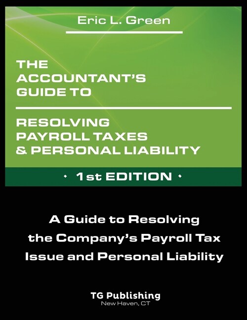 The Accountants Guide to Resolving Payroll Taxes and Personal Liability (Paperback)