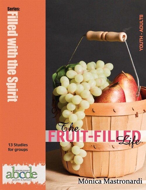 The Fruit-Filled Life: 13 Bible Studies for Small Groups (Paperback)