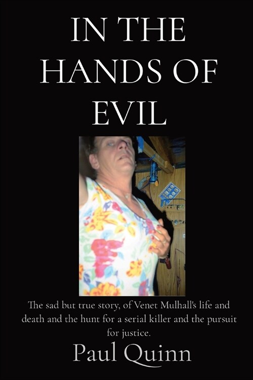 In the Hands of Evil: The true story of Venet Mulhalls life and death and the hunt for the serial killler, Reginald Kenneth Arthurell also (Paperback)