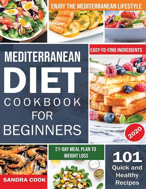 Mediterranean Diet For Beginners: 101 Quick and Healthy Recipes with Easy-to-Find Ingredients to Enjoy The Mediterranean Lifestyle (21-Day Meal Plan t (Hardcover)