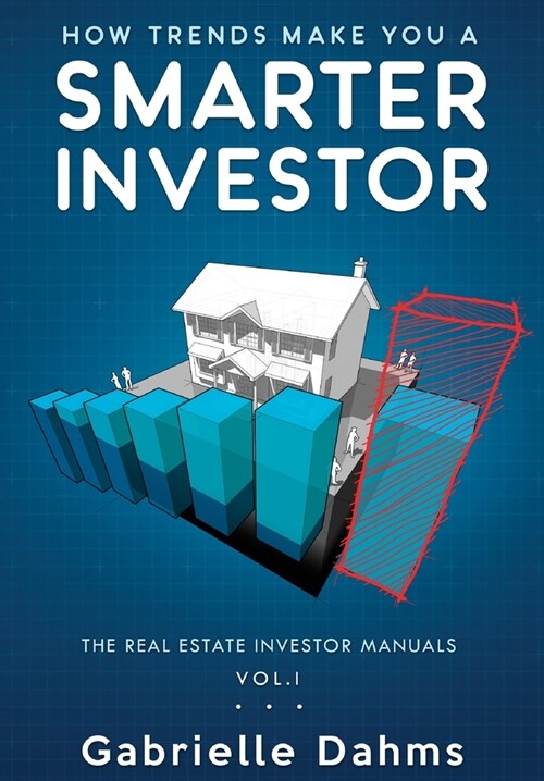 How Trends Make You A Smarter Investor: The Guide to Real Estate Investing Success (Hardcover)