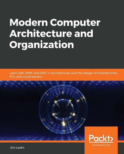 Modern Computer Architecture and Organization : Learn x86, ARM, and RISC-V architectures and the design of smartphones, PCs, and cloud servers (Paperback)