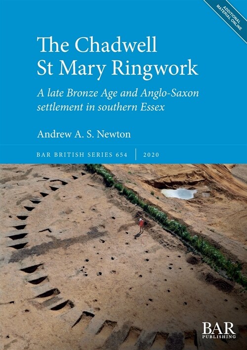 The Chadwell St Mary Ringwork : A late Bronze Age and Anglo-Saxon settlement in southern Essex (Multiple-component retail product)