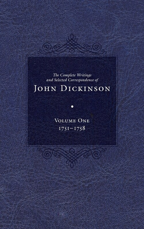 Complete Writings and Selected Correspondence of John Dickinson: Volume 1 (Hardcover)