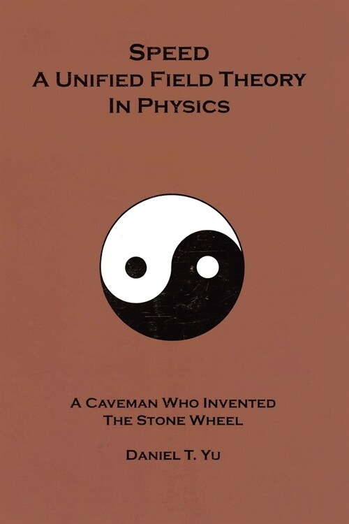 Speed: A Unified Field Theory In Physics: A Caveman Who Invented the Stone Wheel (Paperback)
