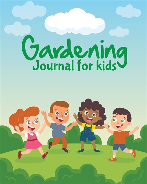 Gardening Journal For Kids: The purpose of this Garden Journal is to keep all your various gardening activities and ideas organized in one easy to (Paperback)