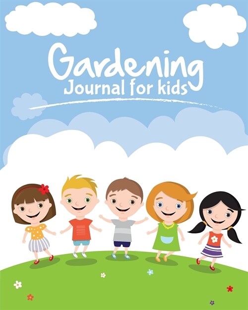 Gardening Journal For Kids: The purpose of this Garden Journal is to keep all your various gardening activities and ideas organized in one easy to (Paperback)