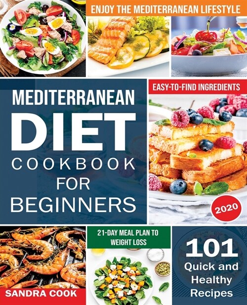 Mediterranean Diet For Beginners: 101 Quick and Healthy Recipes with Easy-to-Find Ingredients to Enjoy The Mediterranean Lifestyle (21-Day Meal Plan t (Paperback)