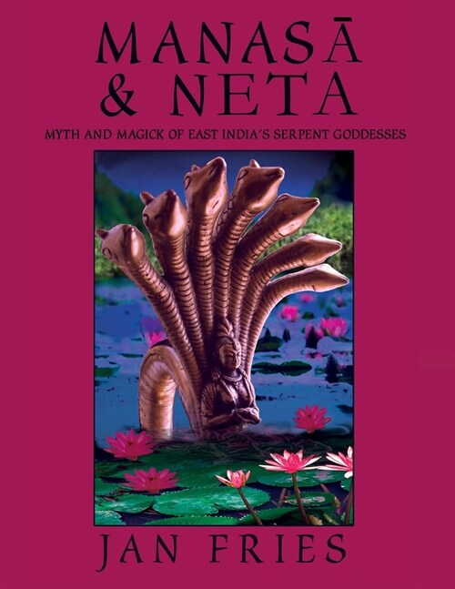 Manasa and Neta : Myth and Magick of East Indias Serpent Goddesses (Paperback)