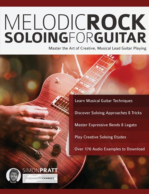 Melodic Rock Soloing for Guitar : Master the Art of Creative, Musical, Lead Guitar Playing (Paperback)
