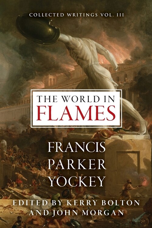 The World in Flames: The Shorter Writings of Francis Parker Yockey (Paperback)