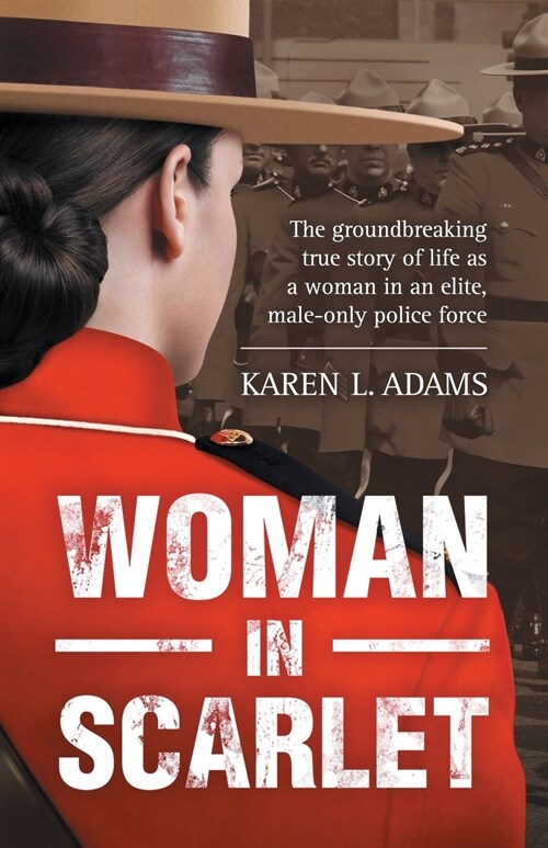 Woman In Scarlet: The groundbreaking true story of life as a woman in an elite, male-only police force (Paperback)