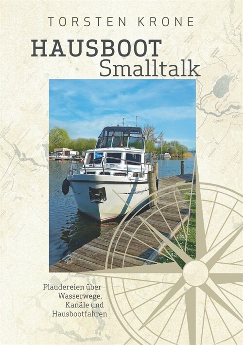 Hausboot Smalltalk: Plaudereien ?er Wasserwege, Kan?e und Hausbootfahren (Paperback)