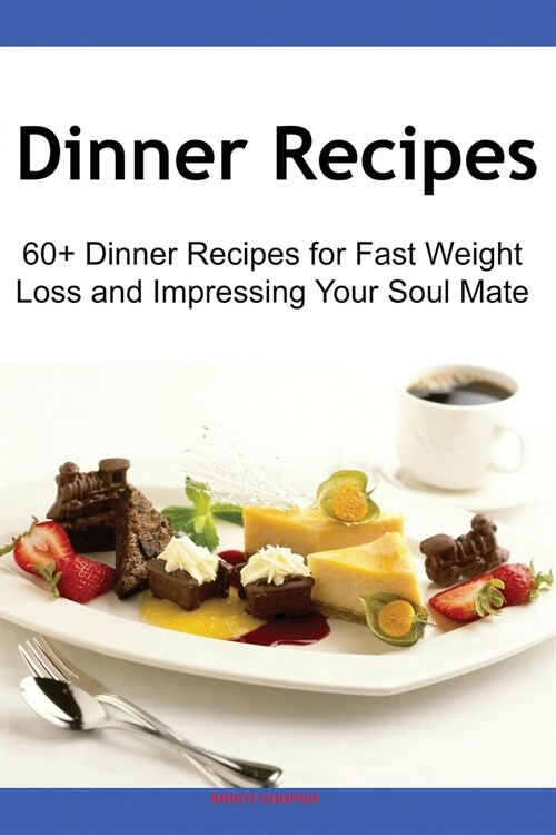 Dinner Recipes: 60+ Dinner Recipes for Fast Weight Loss and Impressing Your Soul Mate (Paperback)