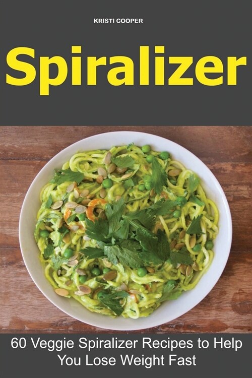 Spiralizer: 60 Veggie Spiralizer Recipes to Help You Lose Weight Fast (Paperback)