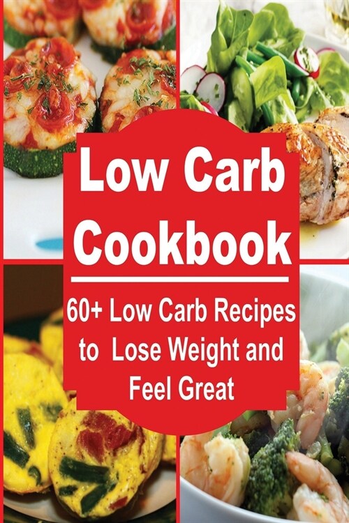 Low Carb: 60+ Low Carb Recipes for FAST Weight Loss and Boosting Metabolism (Paperback)