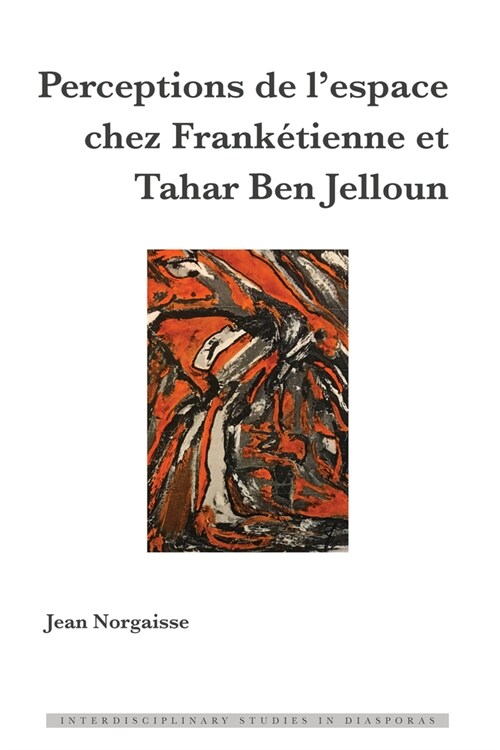 Perceptions de lEspace Chez Frank?ienne Et Tahar Ben Jelloun (Hardcover)