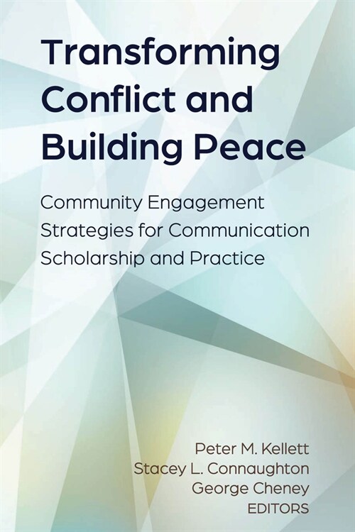 Transforming Conflict and Building Peace: Community Engagement Strategies for Communication Scholarship and Practice (Hardcover)