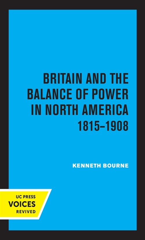 Britain and the Balance of Power in North America 1815-1908 (Paperback, 1st)