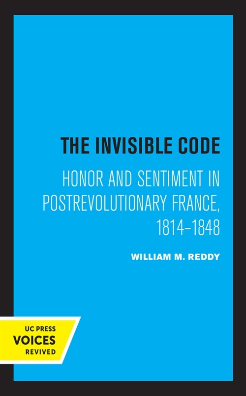 The Invisible Code: Honor and Sentiment in Postrevolutionary France, 1814-1848 (Paperback)