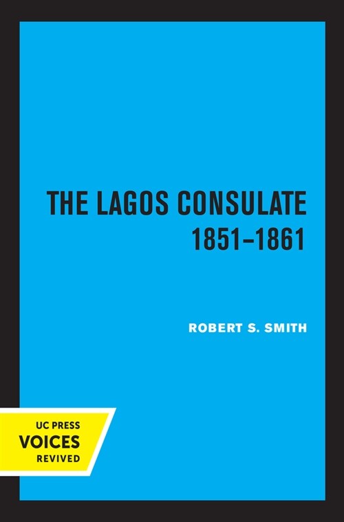 The Lagos Consulate 1851 - 1861 (Paperback, 1st)