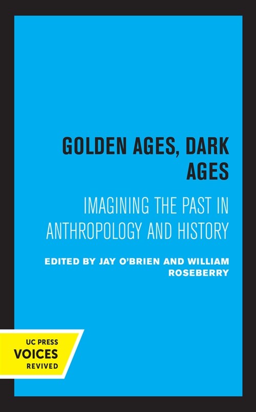 Golden Ages, Dark Ages: Imagining the Past in Anthropology and History (Paperback)