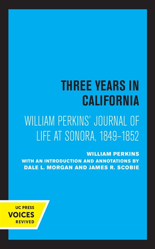 William Perkinss Journal of Life at Sonora, 1849 - 1852: Three Years in California (Paperback)