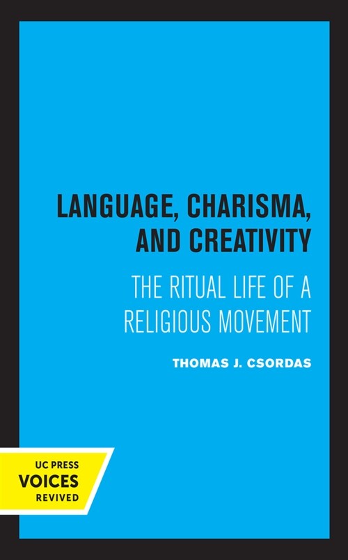 Language, Charisma, and Creativity: The Ritual Life of a Religious Movement (Hardcover)