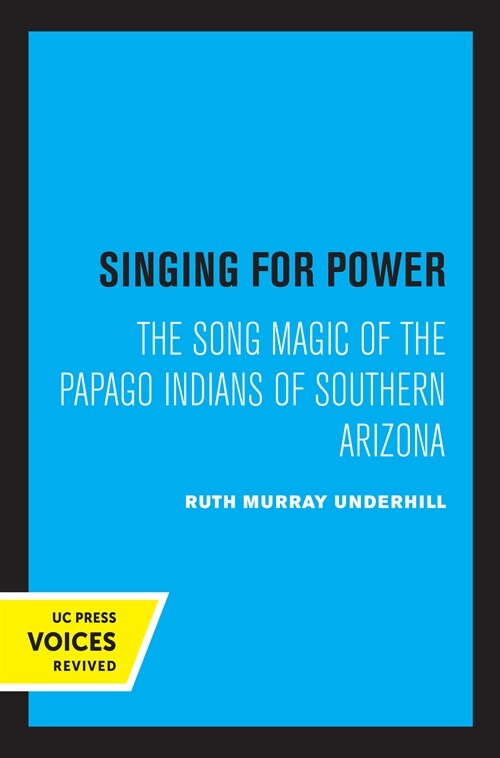 Singing for Power: The Song Magic of the Papago Indians of Southern Arizona (Hardcover)