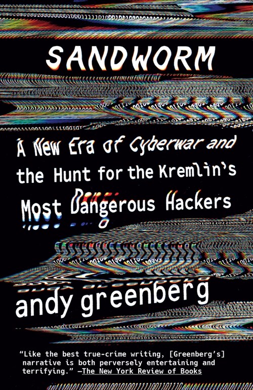 Sandworm: A New Era of Cyberwar and the Hunt for the Kremlins Most Dangerous Hackers (Paperback)