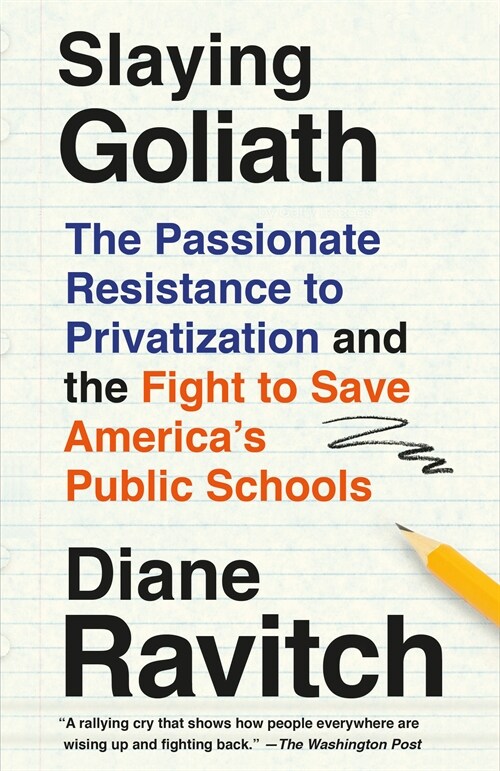Slaying Goliath : The Passionate Resistance to Privatization and the Fight to Save Americas Public Schools (Paperback)