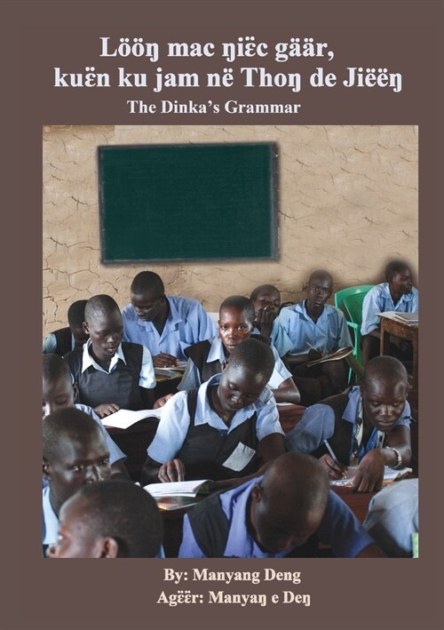 The Dinkas Grammar: L拓ŋ mac ŋiɛ̈c g狎r, kuɛ̈n ku jam n?Thoŋ de Ji應ŋ (Paperback)