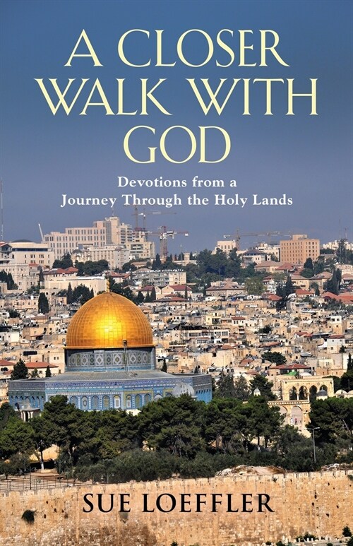 A Closer Walk with God: Devotions from a Journey Through the Holy Lands (Paperback)
