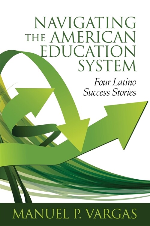 Navigating the American Education System: Four Latino Success Stories (Paperback)