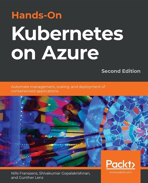 Hands-On Kubernetes on Azure : Automate management, scaling, and deployment of containerized applications, 2nd Edition (Paperback, 2 Revised edition)