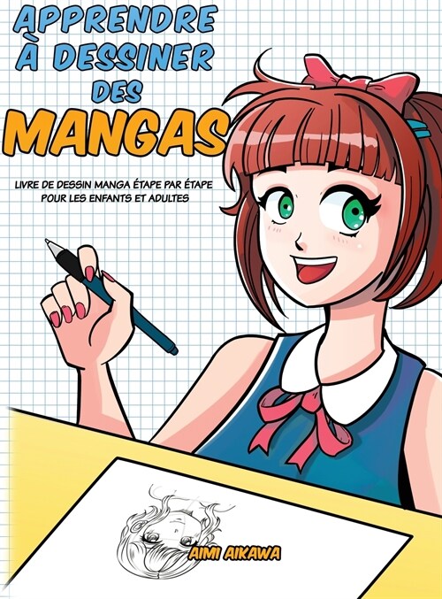 Apprendre ?dessiner des mangas: Livre de dessin manga ?ape par ?ape pour les enfants et adultes (Hardcover)
