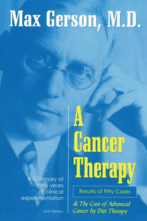 A Cancer Therapy: Results of Fifty Cases and the Cure of Advanced Cancer by Diet Therapy (Paperback)