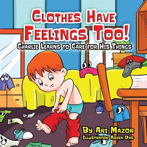 Clothes Have Feelings Too! Charlie Learns to Care for His Things (Paperback)