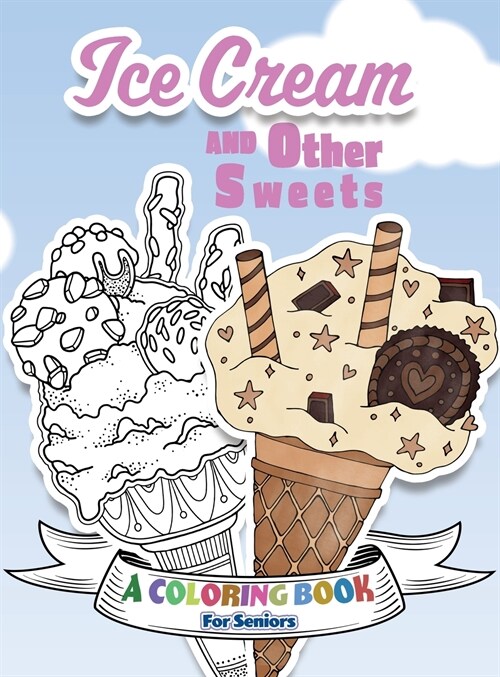 Ice Cream and Other Sweets: A Coloring Book for Seniors (Hardcover)