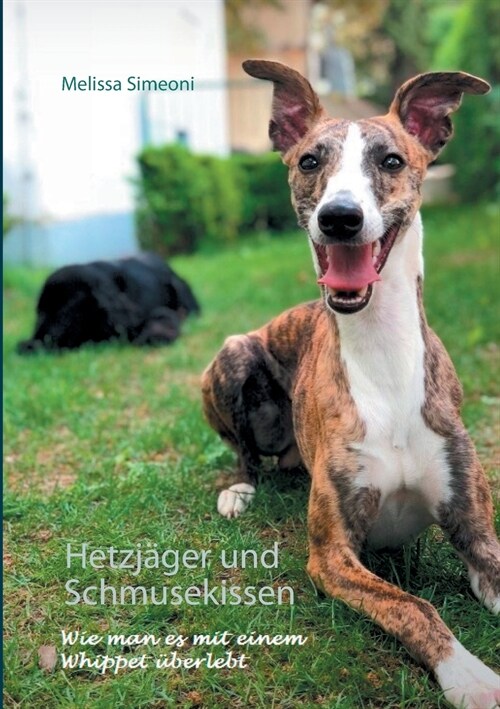 Hetzj?er und Schmusekissen: Wie man es mit einem Whippet ?erlebt (Paperback)