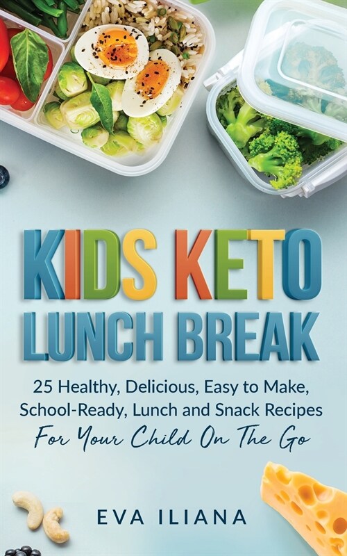 Keto Kids Lunch Break: 25 Healthy, Delicious, Easy-To-Make, School-Ready Lunch and Snack Recipes for Your Child On-The-Go (Paperback)