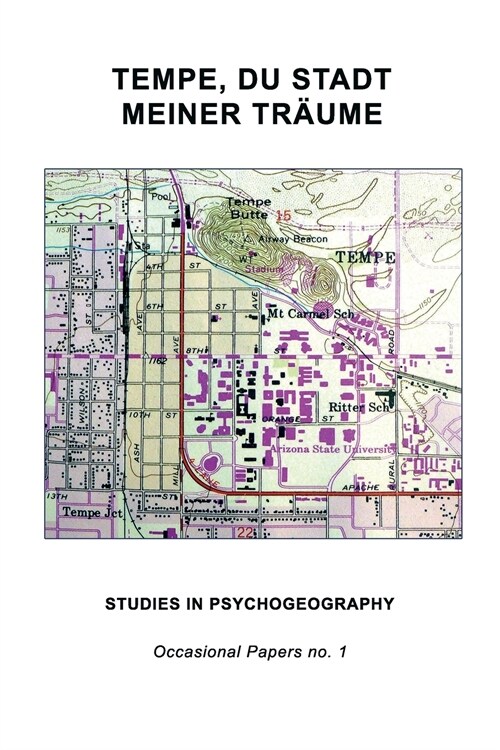 Tempe, Du Stadt Meiner Tr?me: Studies in Psychogeography (Paperback)